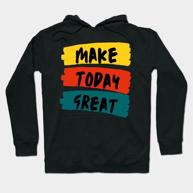 Make Today Great Hoodie by Rev Store